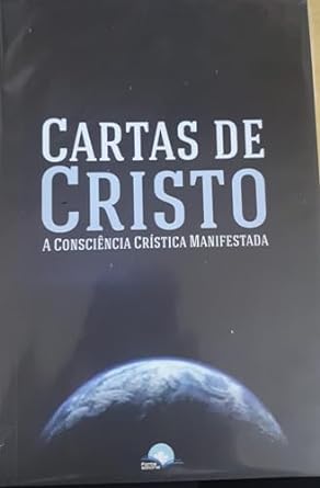 Cartas de Cristo Vol. 1 A consciencia cristica manifestada Anonimo